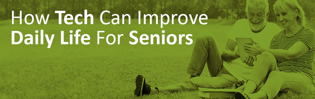 How Tech Can Improve Daily Life For Seniors