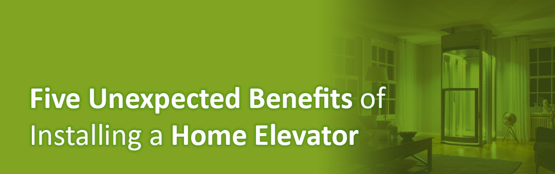 Five Unexpected Benefits of Installing a Home Elevator