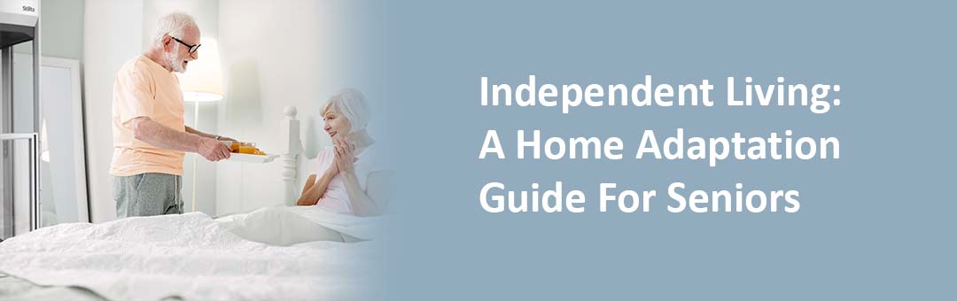 Independent Living: A Guide to Home Adaptations For Seniors